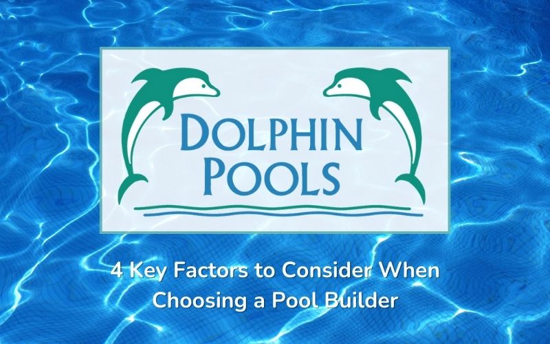 4 Key Factors to Consider When Choosing a Pool Builder
